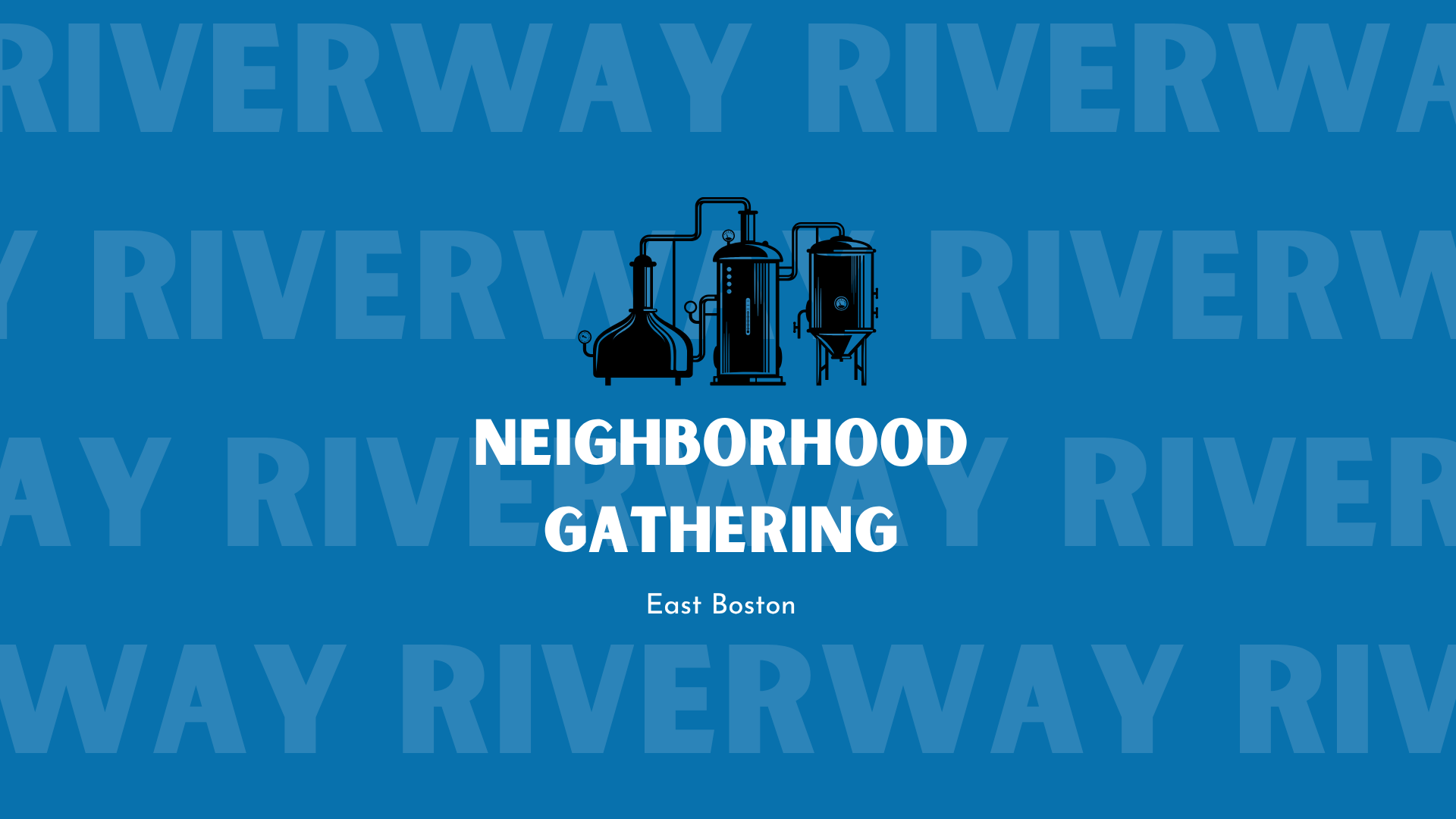 Riverway Neighborhood Gathering: East Boston (Brewery Hangout)