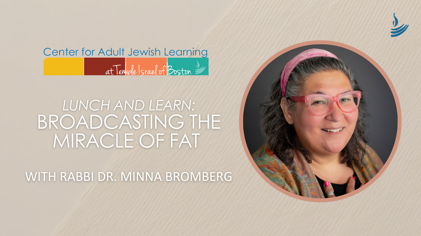 Lunch and Learn: Broadcasting the Miracle of Fat with Rabbi Dr. Minna Bromberg
